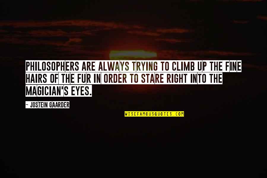 Stare Into Your Eyes Quotes By Jostein Gaarder: Philosophers are always trying to climb up the