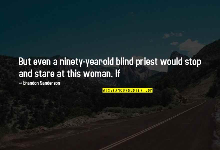 Stare Quotes By Brandon Sanderson: But even a ninety-year-old blind priest would stop