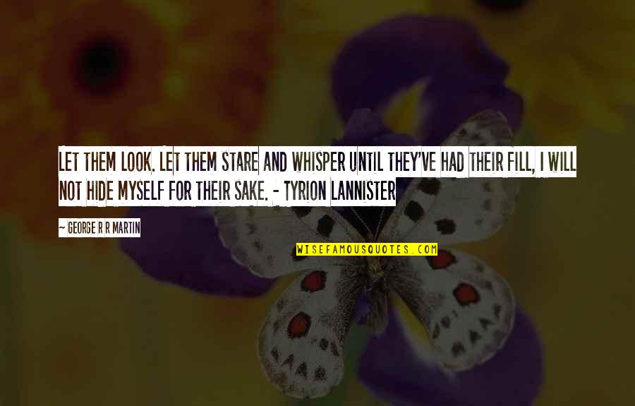 Stare Quotes By George R R Martin: Let them look. Let them stare and whisper