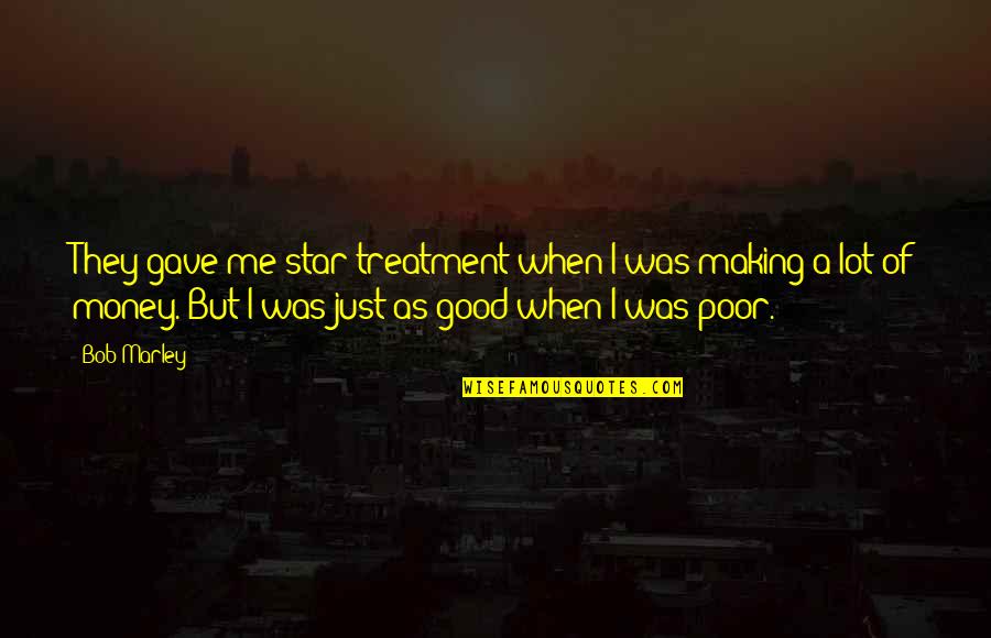 Stareigrice Quotes By Bob Marley: They gave me star treatment when I was Stareigrice Quotes By Bob Marley: They gave me star treatment when I was