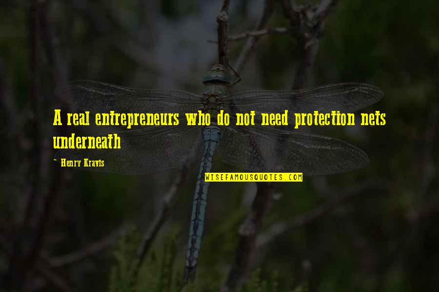 Stareigrice Quotes By Henry Kravis: A real entrepreneurs who do not need protection