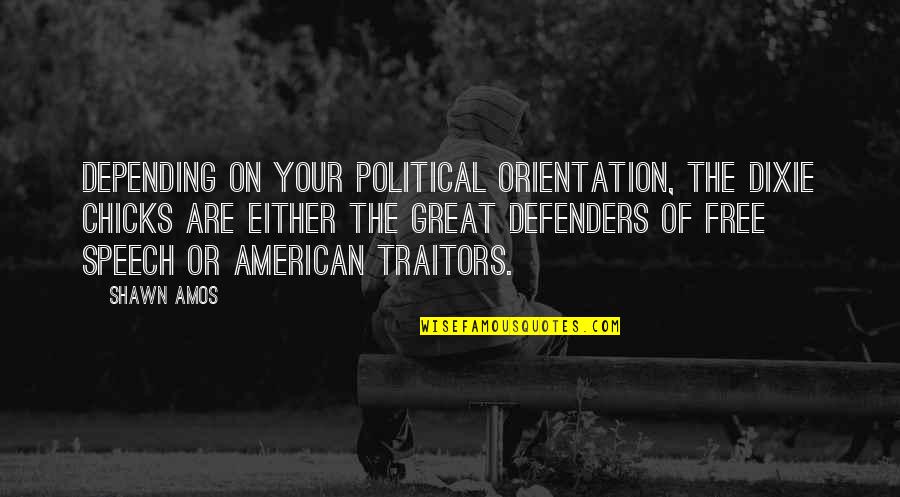 Stareigrice Quotes By Shawn Amos: Depending on your political orientation, the Dixie Chicks Stareigrice Quotes By Shawn Amos: Depending on your political orientation, the Dixie Chicks
