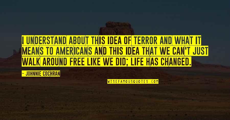 Stareislive Quotes By Johnnie Cochran: I understand about this idea of terror and