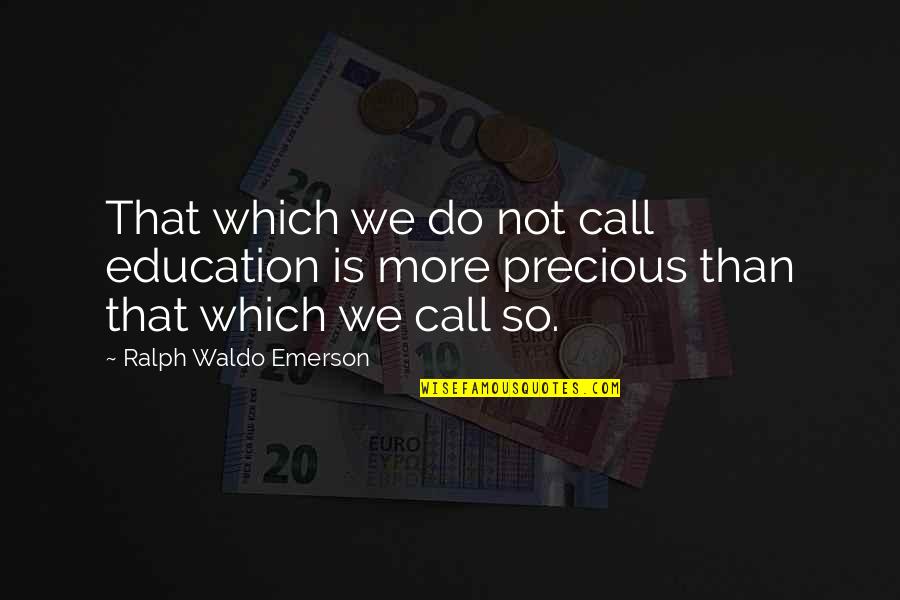 Starenje I Smrt Quotes By Ralph Waldo Emerson: That which we do not call education is