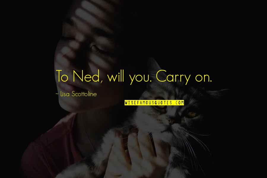 Starenje I Starost Quotes By Lisa Scottoline: To Ned, will you. Carry on.