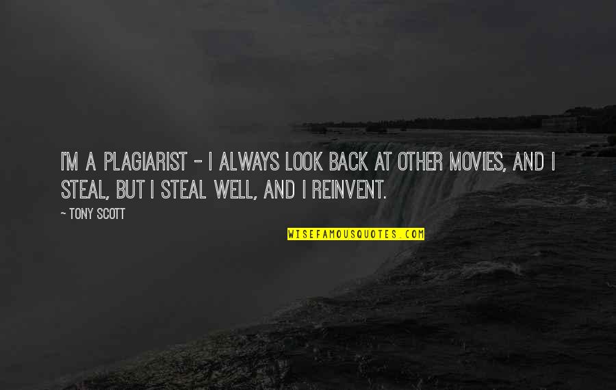 Starenje I Starost Quotes By Tony Scott: I'm a plagiarist - I always look back