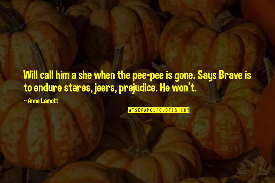 Stares You Quotes By Anne Lamott: Will call him a she when the pee-pee