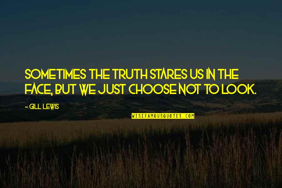 Stares You Quotes By Gill Lewis: Sometimes the truth stares us in the face,