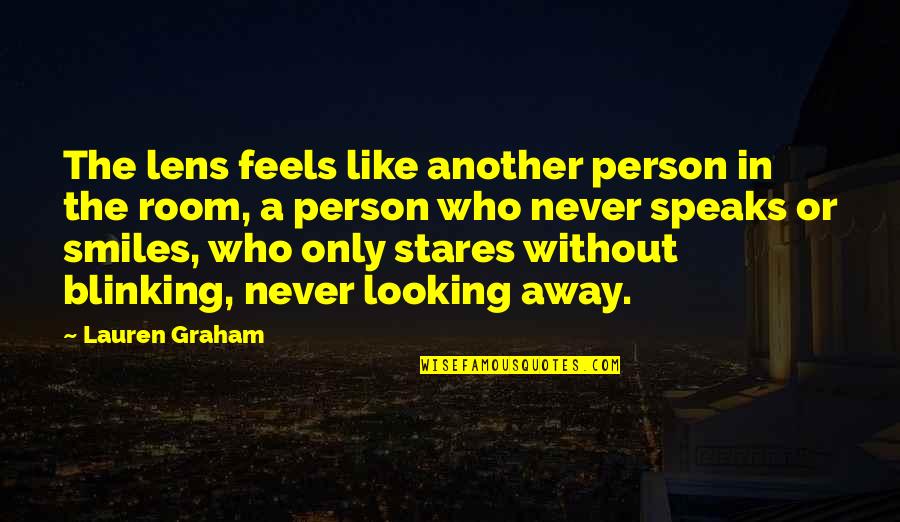 Stares You Quotes By Lauren Graham: The lens feels like another person in the
