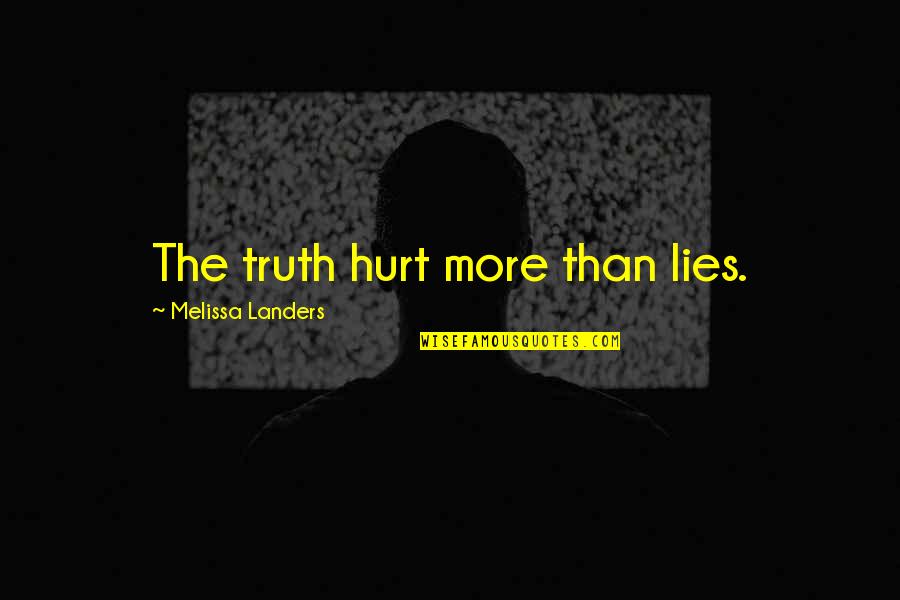 Starfall Quotes By Melissa Landers: The truth hurt more than lies.