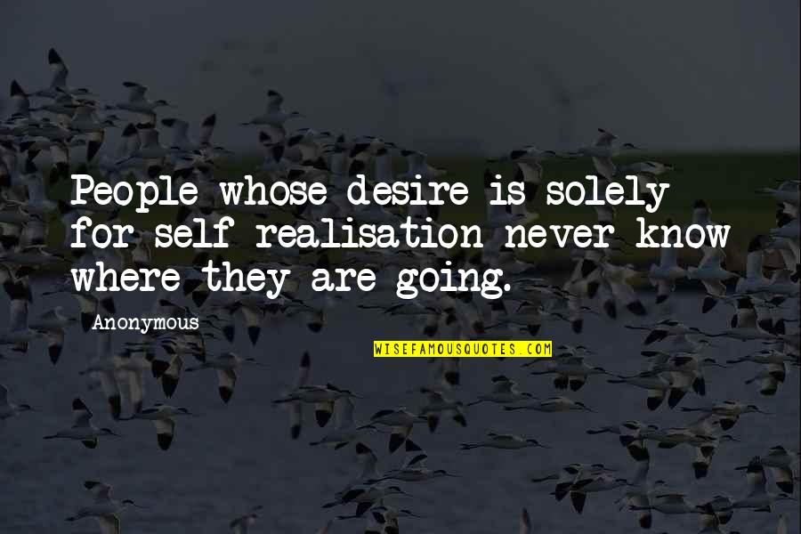 Starflight And Sunny Quotes By Anonymous: People whose desire is solely for self-realisation never