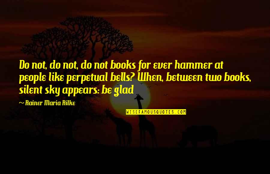 Starflight And Sunny Quotes By Rainer Maria Rilke: Do not, do not, do not books for
