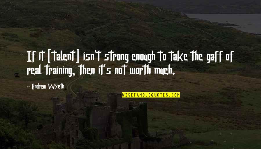 Starflight Austin Quotes By Andrew Wyeth: If it [talent] isn't strong enough to take