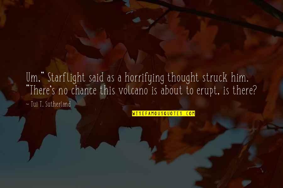 Starflight Quotes By Tui T. Sutherland: Um," Starflight said as a horrifying thought struck