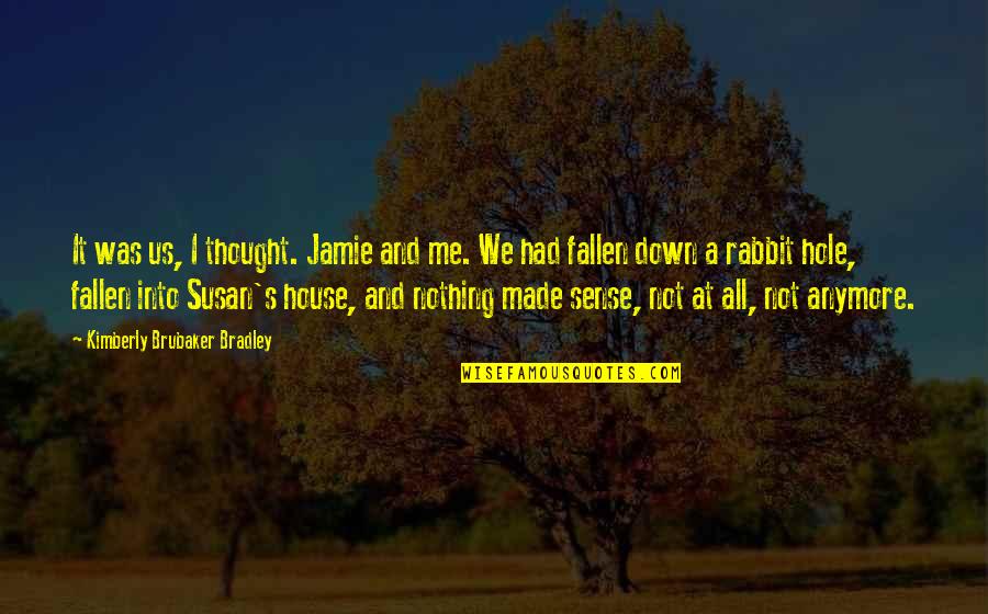 Starful Quotes By Kimberly Brubaker Bradley: It was us, I thought. Jamie and me.