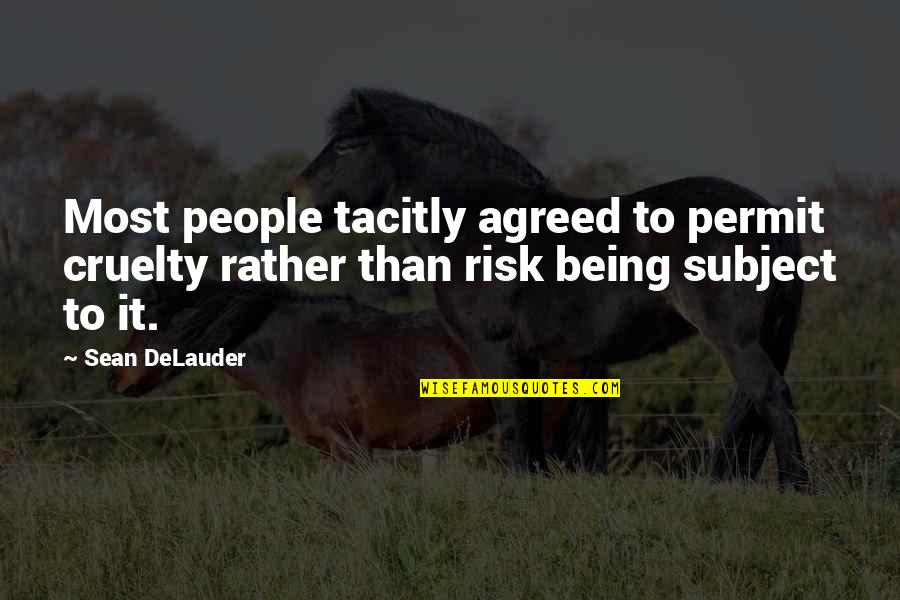 Starfury Fighter Quotes By Sean DeLauder: Most people tacitly agreed to permit cruelty rather