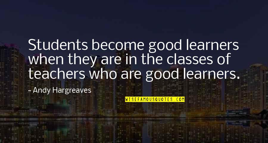 Stargate Atlantis Todd Quotes By Andy Hargreaves: Students become good learners when they are in Stargate Atlantis Todd Quotes By Andy Hargreaves: Students become good learners when they are in