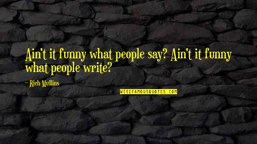 Stargate Baal Quotes By Rich Mullins: Ain't it funny what people say? Ain't it