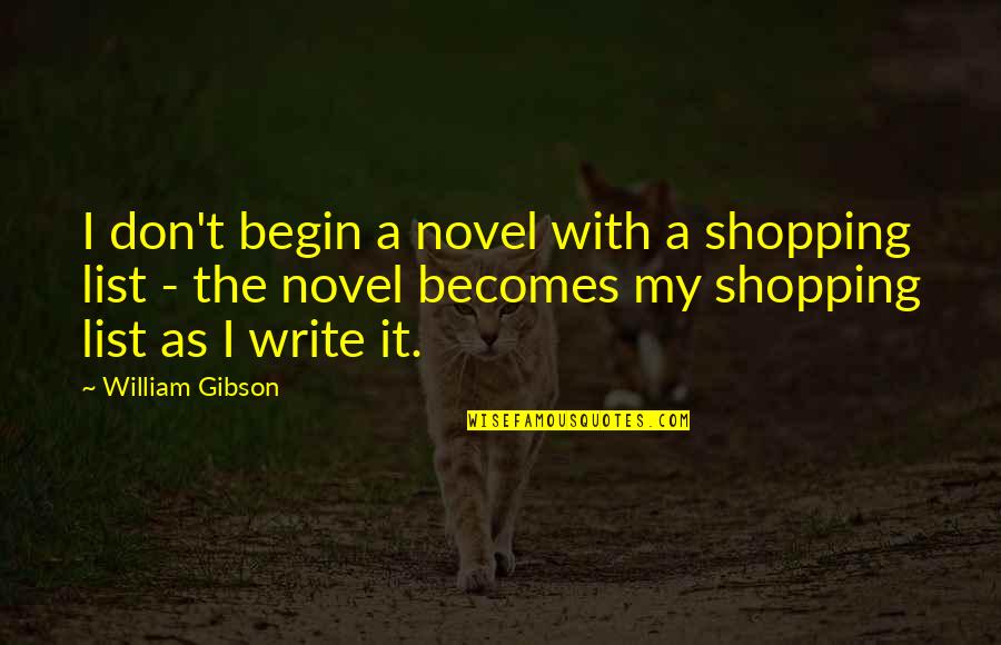 Stargate Love Quotes By William Gibson: I don't begin a novel with a shopping