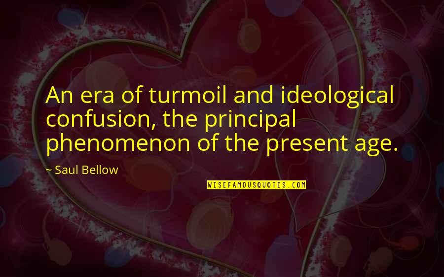 Stargate Sg1 Oma Desala Quotes By Saul Bellow: An era of turmoil and ideological confusion, the Stargate Sg1 Oma Desala Quotes By Saul Bellow: An era of turmoil and ideological confusion, the