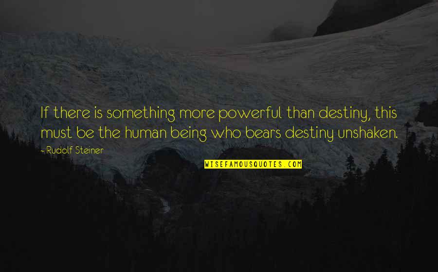 Stargate Sg1 Shifu Quotes By Rudolf Steiner: If there is something more powerful than destiny, Stargate Sg1 Shifu Quotes By Rudolf Steiner: If there is something more powerful than destiny,