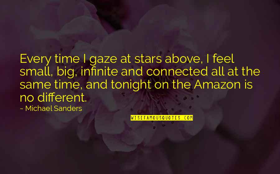 Stargazing Quotes By Michael Sanders: Every time I gaze at stars above, I