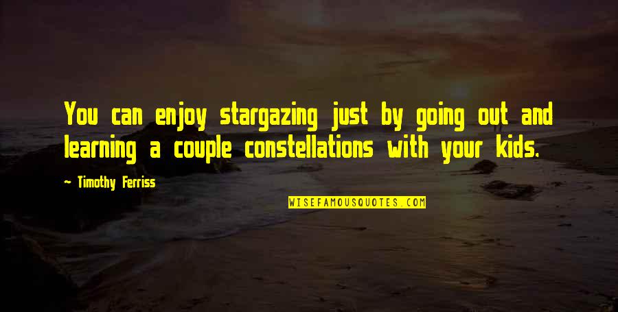 Stargazing With You Quotes By Timothy Ferriss: You can enjoy stargazing just by going out
