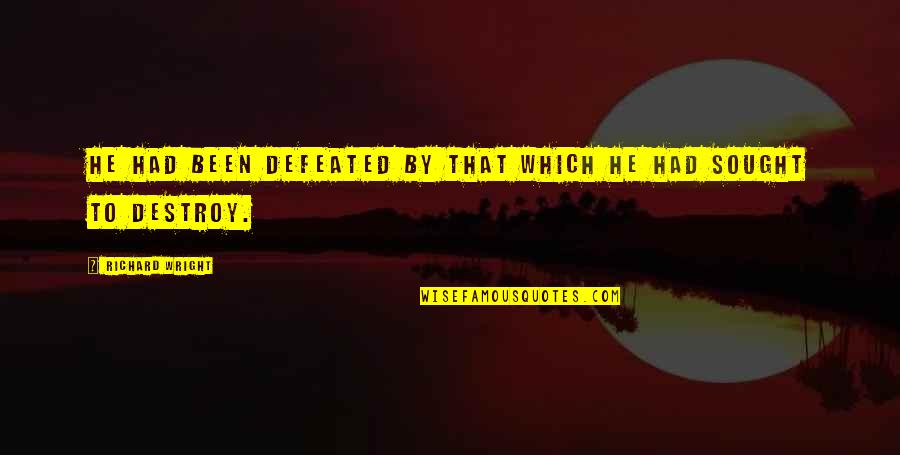 Stargell Stars Quotes By Richard Wright: He had been defeated by that which he