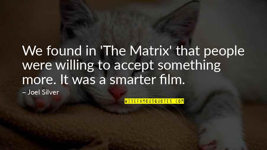 Starhawk Goddess Quotes By Joel Silver: We found in 'The Matrix' that people were Starhawk Goddess Quotes By Joel Silver: We found in 'The Matrix' that people were