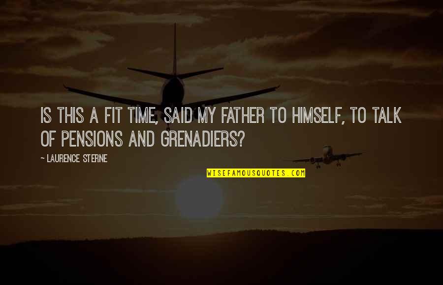 Staria Van Quotes By Laurence Sterne: Is this a fit time, said my father