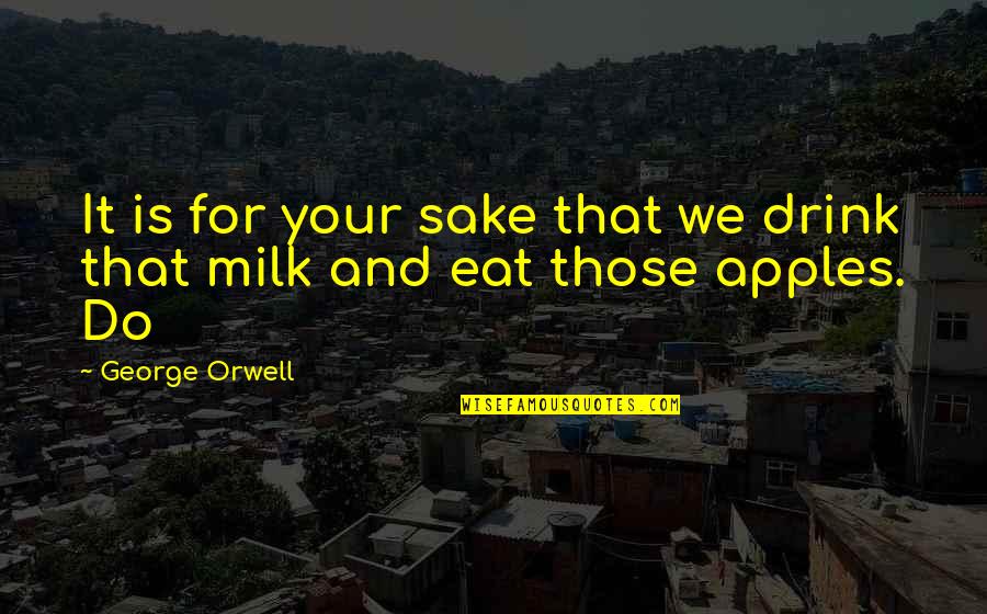 Starichi Quotes By George Orwell: It is for your sake that we drink