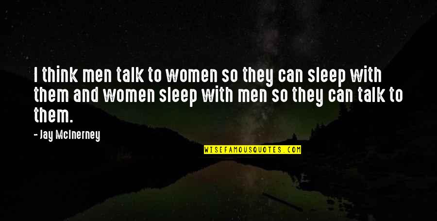 Starichu Quotes By Jay McInerney: I think men talk to women so they