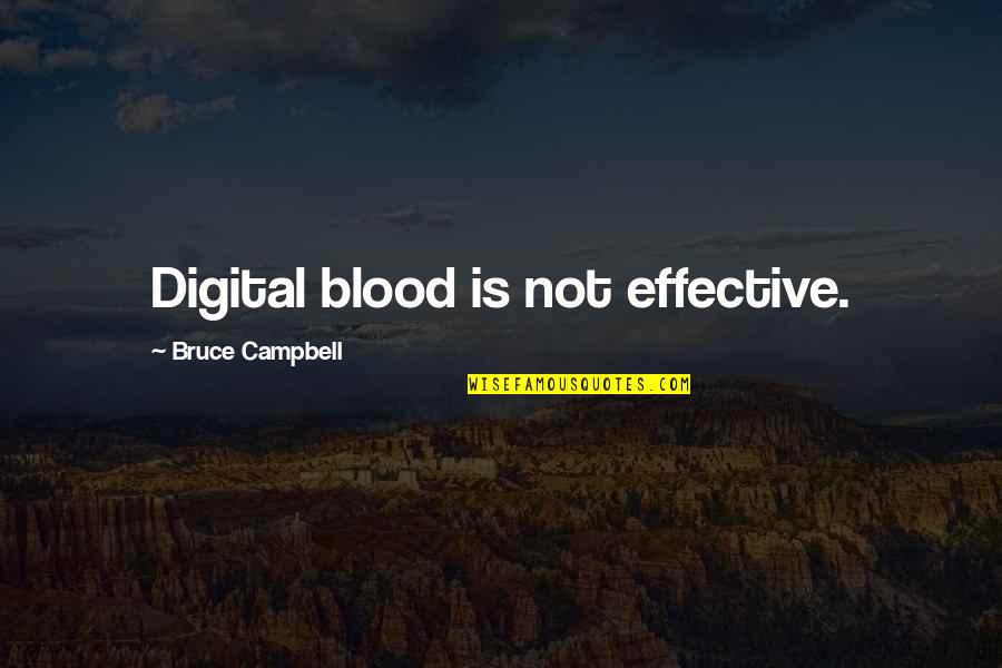 Stariha Robert Quotes By Bruce Campbell: Digital blood is not effective. Stariha Robert Quotes By Bruce Campbell: Digital blood is not effective.