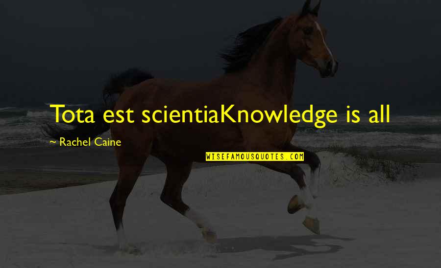 Starija Gospodja Quotes By Rachel Caine: Tota est scientiaKnowledge is all