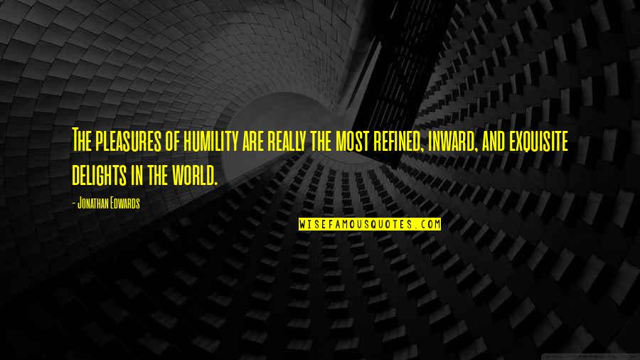 Stariji Svingeri Quotes By Jonathan Edwards: The pleasures of humility are really the most Stariji Svingeri Quotes By Jonathan Edwards: The pleasures of humility are really the most
