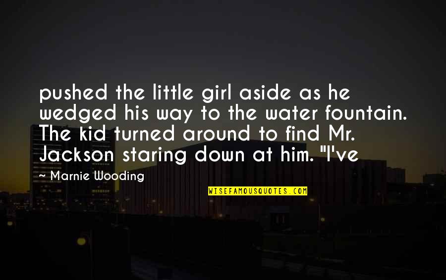 Staring At Him Quotes By Marnie Wooding: pushed the little girl aside as he wedged