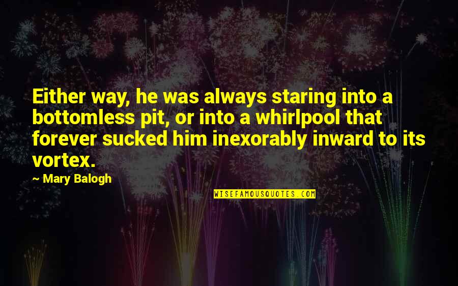 Staring At Him Quotes By Mary Balogh: Either way, he was always staring into a