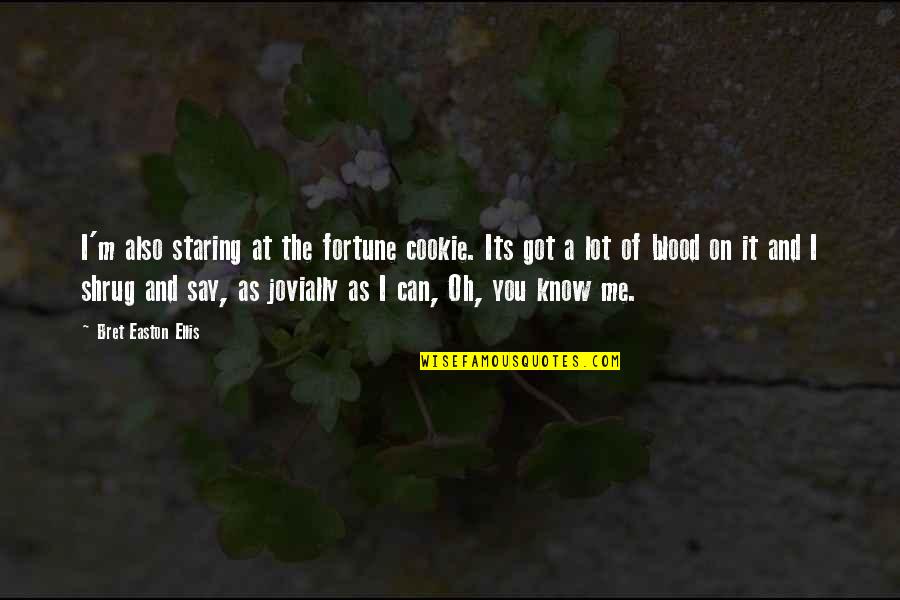 Staring At Me Quotes By Bret Easton Ellis: I'm also staring at the fortune cookie. Its
