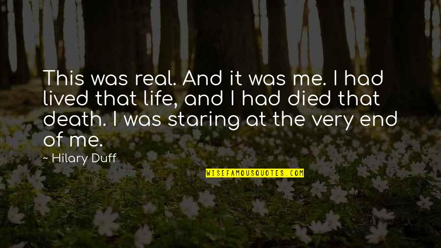 Staring At Me Quotes By Hilary Duff: This was real. And it was me. I