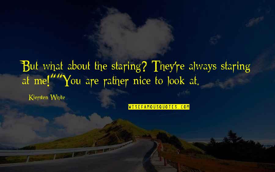 Staring At Me Quotes By Kiersten White: But what about the staring? They're always staring