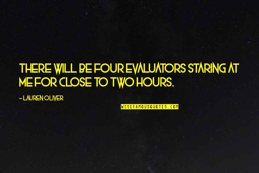Staring At Me Quotes By Lauren Oliver: there will be four evaluators staring at me