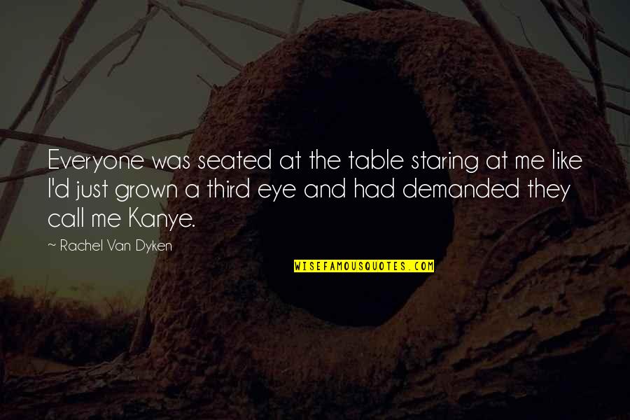 Staring At Me Quotes By Rachel Van Dyken: Everyone was seated at the table staring at