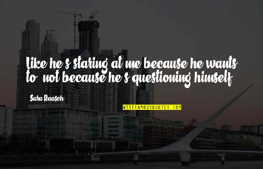Staring At Me Quotes By Sara Raasch: Like he's staring at me because he wants