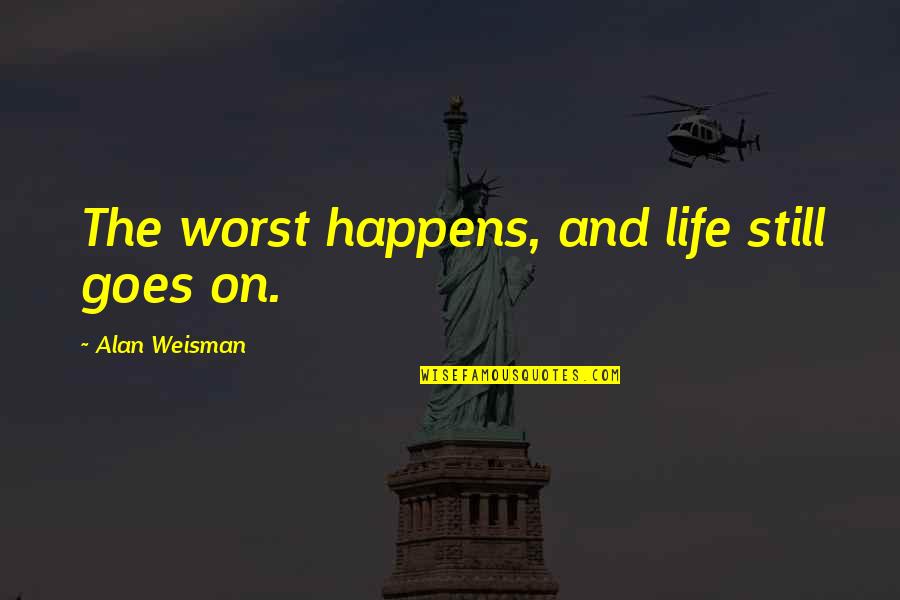 Staring At Sunset Quotes By Alan Weisman: The worst happens, and life still goes on. Staring At Sunset Quotes By Alan Weisman: The worst happens, and life still goes on.