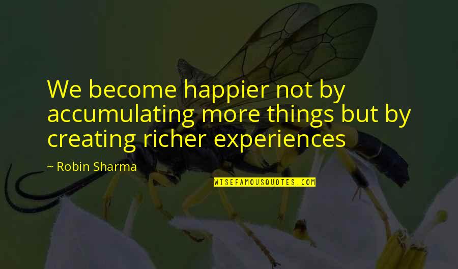 Staring At The Beach Quotes By Robin Sharma: We become happier not by accumulating more things