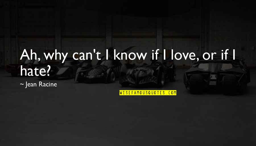 Staring At The Clock Quotes By Jean Racine: Ah, why can't I know if I love,