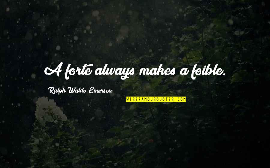 Staring At The Clock Quotes By Ralph Waldo Emerson: A forte always makes a foible.