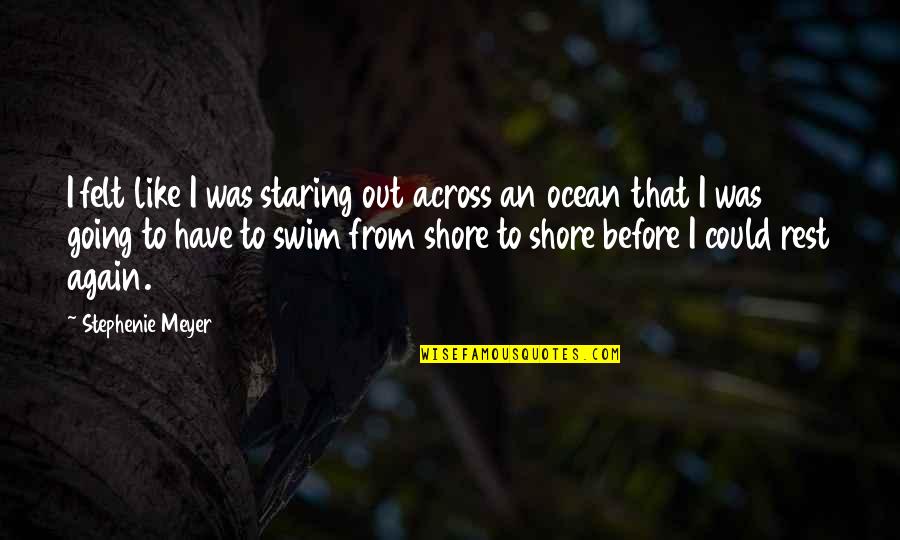 Staring At The Ocean Quotes By Stephenie Meyer: I felt like I was staring out across