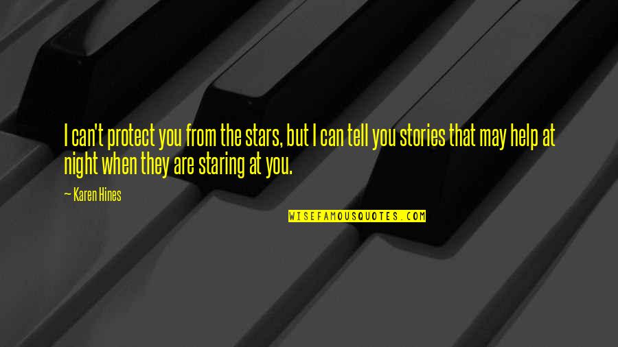 Staring At The Stars Quotes By Karen Hines: I can't protect you from the stars, but Staring At The Stars Quotes By Karen Hines: I can't protect you from the stars, but