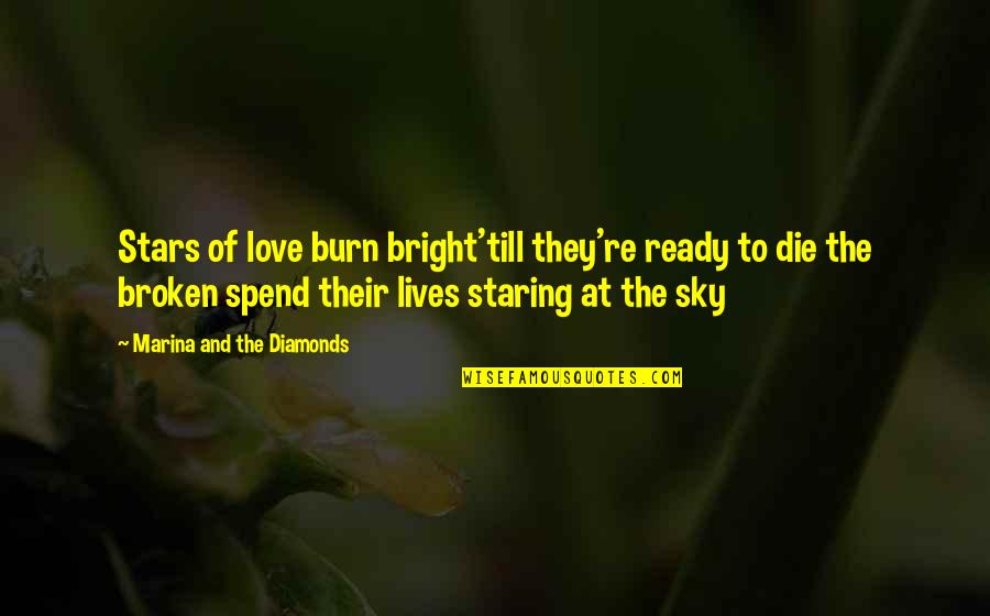 Staring At The Stars Quotes By Marina And The Diamonds: Stars of love burn bright'till they're ready to Staring At The Stars Quotes By Marina And The Diamonds: Stars of love burn bright'till they're ready to